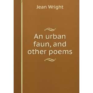 An urban faun, and other poems: Jean Wright:  Books