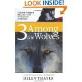 Three Among the Wolves A Couple and their Dog Live a Year with Wolves 