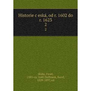   Pavel, 1583 ca. 1640,Tieftrunk, Karel, 1829 1897, ed SkaÌla: Books