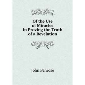   of Miracles in Proving the Truth of a Revelation John Penrose Books