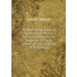   of Vocal Music, On the System of Pestalozzi: Lowell Mason: Books