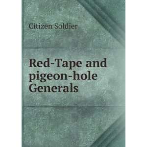  Red Tape and pigeon hole Generals Citizen Soldier Books