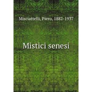  Mistici senesi Piero, 1882 1937 Misciattelli Books