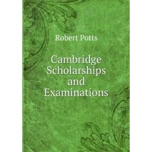    Cambridge Scholarships and Examinations Robert Potts Books