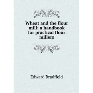  Wheat and the flour mill a handbook for practical flour 