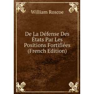   Les Positions FortifiÃ©es (French Edition) William Roscoe Books