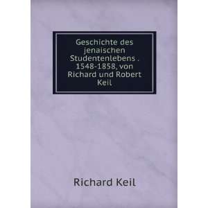   . 1548 1858, von Richard und Robert Keil Richard Keil Books