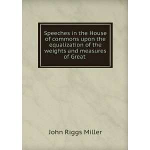   of the weights and measures of Great . John Riggs Miller Books