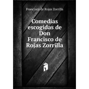   de Don Francisco de Rojas Zorrilla Francisco de Rojas Zorrilla Books
