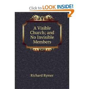  A Visible Church; and No Invisible Members Richard Rymer Books