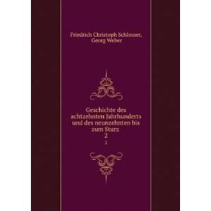   bis zum Sturz . 2 Georg Weber Friedrich Christoph Schlosser Books