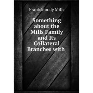  Family and Its Collateral Branches with . Frank Moody Mills Books