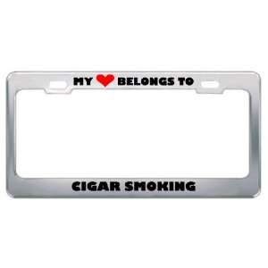 My Heart Belongs To Cigar Smoking Hobby Hobbies Metal License Plate 