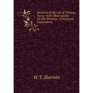   On His Writings, Critical and Explanatory: W T. Sherwin: Books