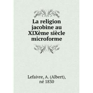   ¨me siÃ¨cle microforme A. (Albert), nÃ© 1830 Lefaivre Books