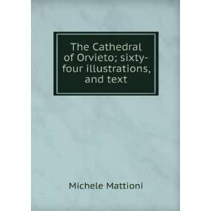  The Cathedral of Orvieto; sixty four illustrations, and 