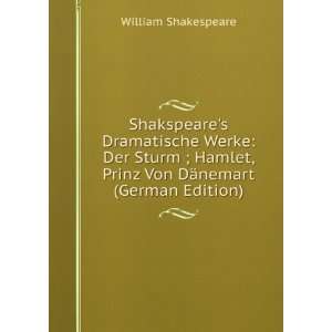 Shakspeares Dramatische Werke Der Sturm ; Hamlet, Prinz Von DÃ 