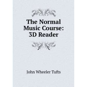   The Normal Music Course 3D Reader John Wheeler Tufts Books