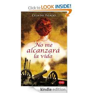 No me alcanzará la vida (Spanish Edition): Celia del palacio:  