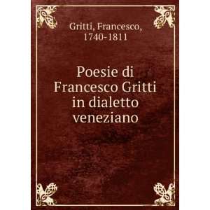   Gritti in dialetto veneziano Francesco, 1740 1811 Gritti Books