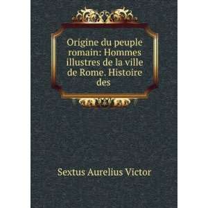   de la ville de Rome. Histoire des . Sextus Aurelius Victor Books