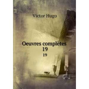  Oeuvres complÃ¨tes . 19 Victor Hugo Books