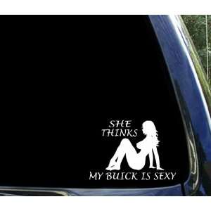  She thinks my BUICK is sexy ~ window decal sticker 