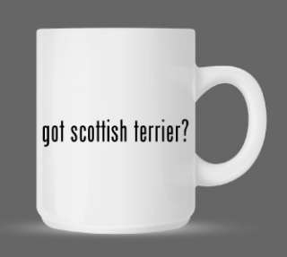 got scottish terrier? Funny Ceramic Coffee Mug Cup 11oz  