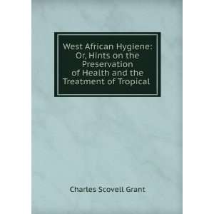   Health and the Treatment of Tropical . Charles Scovell Grant Books