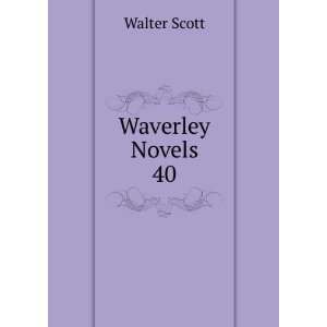  Waverley Novels. 40: Walter Scott: Books