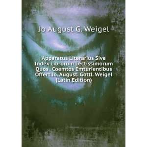   Jo. August. Gottl. Weigel (Latin Edition) Jo August G. Weigel Books