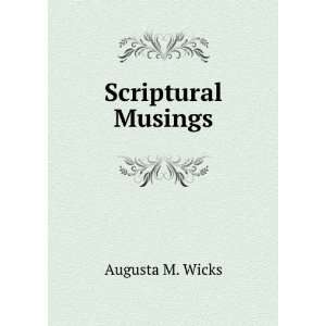  Scriptural Musings Augusta M. Wicks Books
