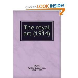    The royal art, (9781275546660) William Jennings Bryan Books