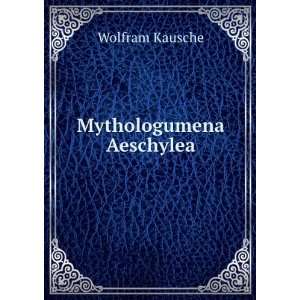  Mythologumena Aeschylea Wolfram Kausche Books