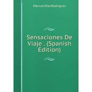 Sensaciones De Viaje . (Spanish Edition): Manuel DÃ­az RodrÃ­guez 