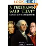 Freemason Said That? Great Quotes of Famous Freemasons by Todd E 