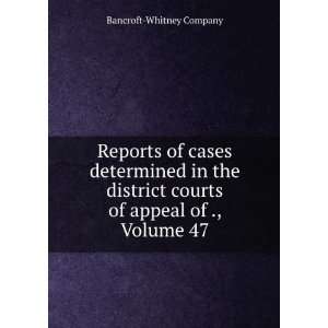  district courts of appeal of ., Volume 47 Bancroft Whitney Company
