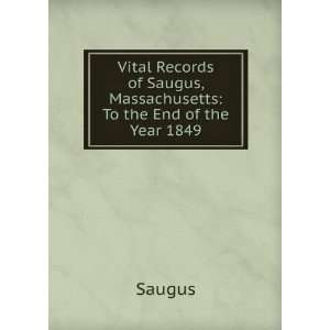   of Saugus, Massachusetts To the End of the Year 1849 Saugus Books