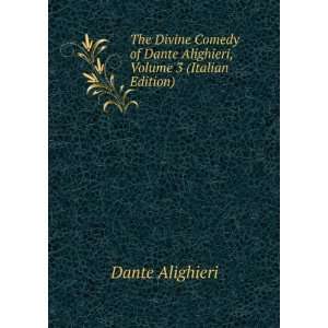   of Dante Alighieri, Volume 3 (Italian Edition) Dante Alighieri Books