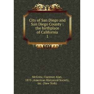 City of San Diego and San Diego County : the birthplace of California 