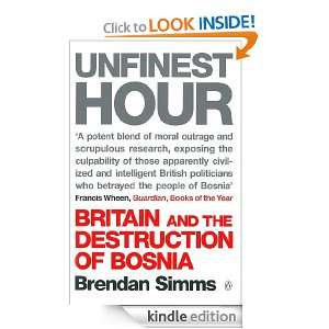 Unfinest Hour: Britain and the Destruction of Bosnia: Brendan Simms 