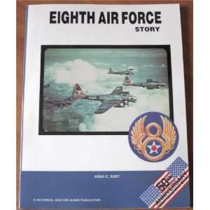  Eighth Air Force Story  in World War II Kenn C. Rust 
