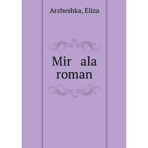  Mir ala roman Eliza Arzheshka Books