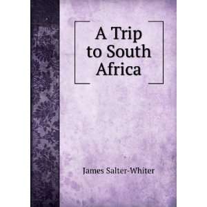  A Trip to South Africa James Salter Whiter Books