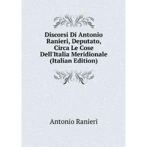  Discorsi Di Antonio Ranieri, Deputato, Circa Le Cose Dell 