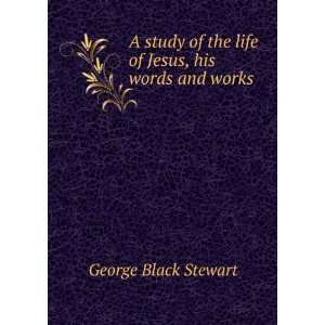   of the life of Jesus, his words and works George Black Stewart Books