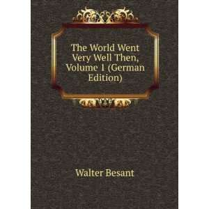   Went Very Well Then, Volume 1 (German Edition) Walter Besant Books