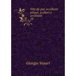  eccellenti pittori, scultori e architetti. 18 Giorgio Vasari Books