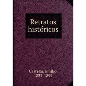  Retratos histoÌricos Emilio, 1832 1899 Castelar Books
