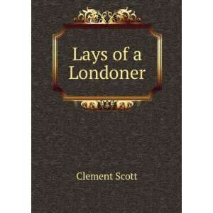  Lays of a Londoner. Scott. Clement. 1841 1904. Books